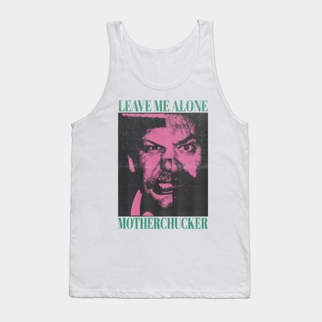 leave me alone motherchucker vintage style Tank Top by psninetynine